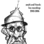 Ceschi and Friends - Live Recordings 2003-2006 CDR