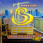 Bored Stiff - From the Ground Up CD