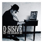 D-Sisive - Let The Children Die CD