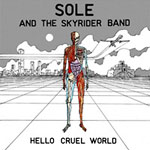 Sole & the Skyrider Band - Hello Cruel World CD