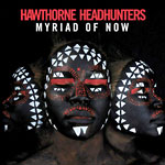 Hawthorne Headhunters - Myriad of Now CD