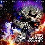Left Handed Scientists - Kill Your Present Future CD